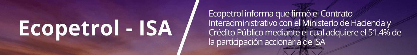 Ecopetrol - ISA / Ecopetrol informa que firmó el Contrato Interadministrativo con el Ministerio de Hacienda y Crédito Público mediante el cual adquiere el 51.4% de la participación accionaria de ISA.